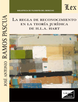 La Regla de Reconocimiento en la Teoría Jurídica de H.L.A. Hart (ebook)