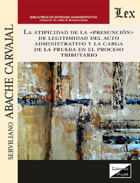 La Atipicidad de la Presunción de Legitimidad del Acto Administativo y la Carga de la Prueba en el Proceso Tributario (ebook)