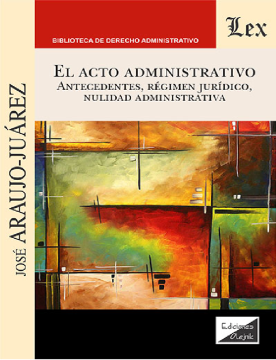 El Acto administrativo. Antecedentes, Régimen Jurídico, Nulidad Administrativa (ebook)
