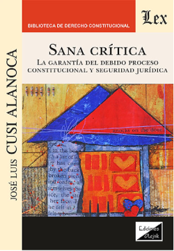 Sana Crítica. La Garantía del Debido Proceso Constitucional y Seguridad Jurídica (ebook)