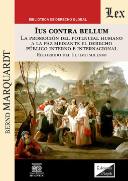 Ius contra Bellum. La Promoción del Potencial Humano a la Paz Mediante el Derecho Público Interno e Internacional (ebook)