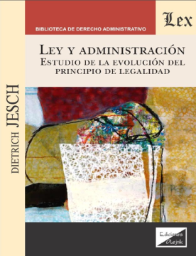 Ley y Administración. Estudio de la Evolución del Principio de Legalidad (ebook)