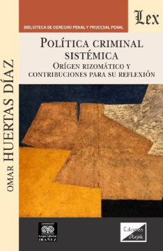 Política Criminal Sistémica. Orígen Rizomático y Contribuciones para su Reflexión (ebook)