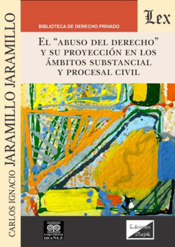 El Abuso del Derecho y su Proyección en los Ámbitos Substancial y Procesal Civil (ebook)