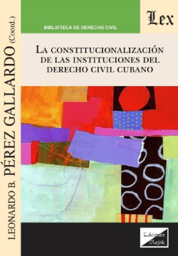 La Constitucionalización de las Instituciones del Derecho Civil Cubano (ebook)