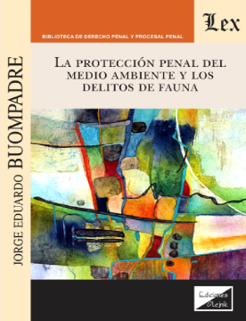 La Protección Penal del Medio Ambiente y los Delitos de Fauna (ebook)