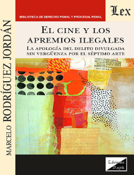 El Cine y los Apremios Ilegales. La Apología del Delito Divulgada sin Vergüenza por el Séptimo Arte (ebook)