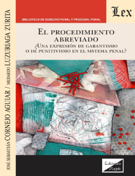 El Procedimiento Abreviado. ¿Una Expresión de Garantismo o de Punitivismo en el Sistema Penal? (ebook)