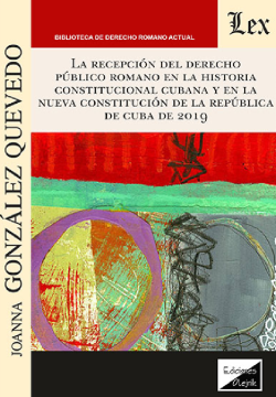 La Recepción del Derecho Público Romano en la Historia Constitucional Cubana y en la Bueva Constitución de la República de Cuba de 2019  (ebook)