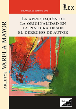 La Apreciación de la Originalidad en la Pintura desde el Derecho de Autor (ebook)