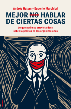 Mejor no Hablar de Ciertas Cosas. Lo que Nadie se Atrevió a Decir Sobre la Política en las Organizaciones (ebook)