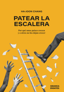 Patear la escalera. Por Qué Unos Países Crecen Y A Otros No Los Dejan Crecer