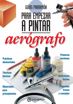 Guías Parramón para empezar a pintar. Aerógrafo (Ebook)