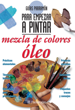 Guías Parramón para empezar a pintar. Mezcla de colores óleo (Ebook)